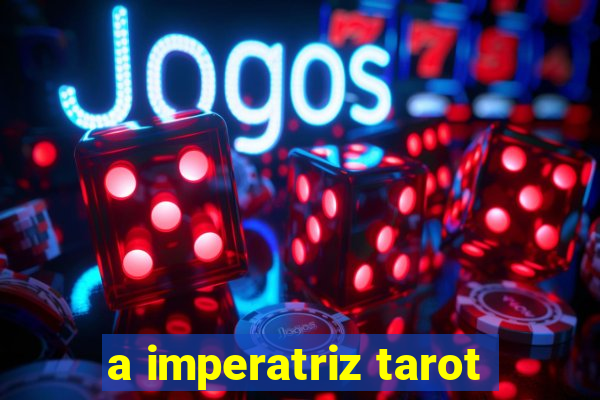 a imperatriz tarot